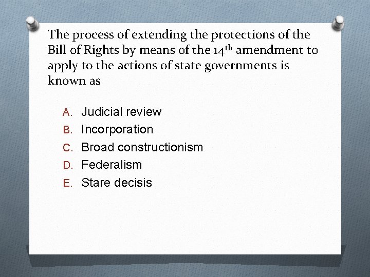 The process of extending the protections of the Bill of Rights by means of