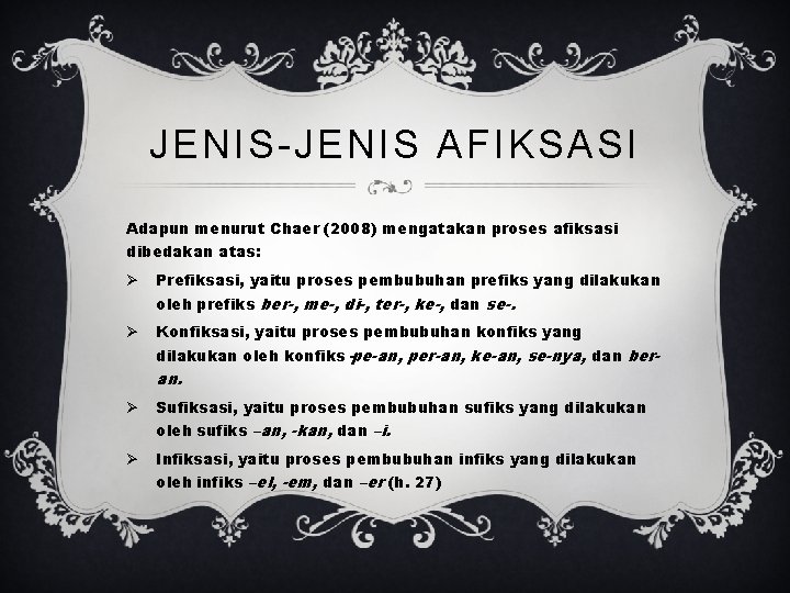 JENIS-JENIS AFIKSASI Adapun menurut Chaer (2008) mengatakan proses afiksasi dibedakan atas: Ø Prefiksasi, yaitu