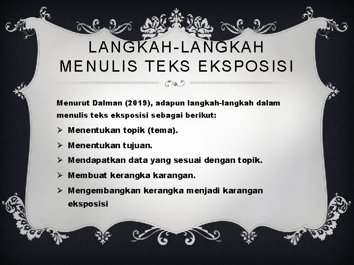 LANGKAH-LANGKAH MENULIS TEKS EKSPOSISI Menurut Dalman (2019), adapun langkah dalam menulis teks eksposisi sebagai