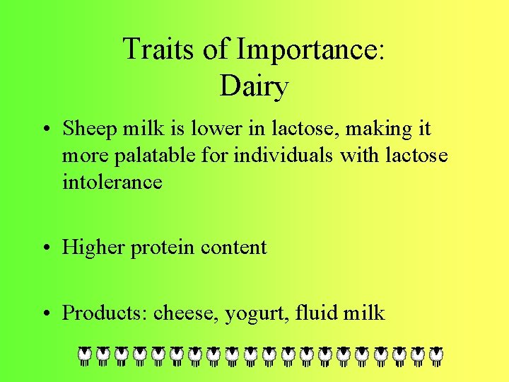 Traits of Importance: Dairy • Sheep milk is lower in lactose, making it more