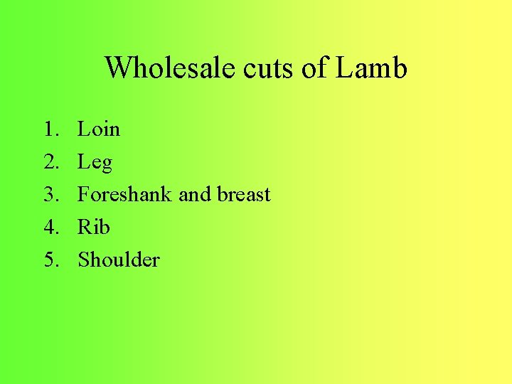 Wholesale cuts of Lamb 1. 2. 3. 4. 5. Loin Leg Foreshank and breast