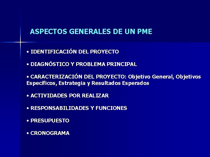 ASPECTOS GENERALES DE UN PME • IDENTIFICACIÓN DEL PROYECTO • DIAGNÓSTICO Y PROBLEMA PRINCIPAL ASPECTOS GENERALES DE UN PME • IDENTIFICACIÓN DEL PROYECTO • DIAGNÓSTICO Y PROBLEMA PRINCIPAL
