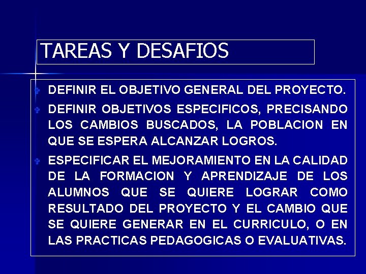 TAREAS Y DESAFIOS V DEFINIR EL OBJETIVO GENERAL DEL PROYECTO. V DEFINIR OBJETIVOS ESPECIFICOS, TAREAS Y DESAFIOS V DEFINIR EL OBJETIVO GENERAL DEL PROYECTO. V DEFINIR OBJETIVOS ESPECIFICOS,