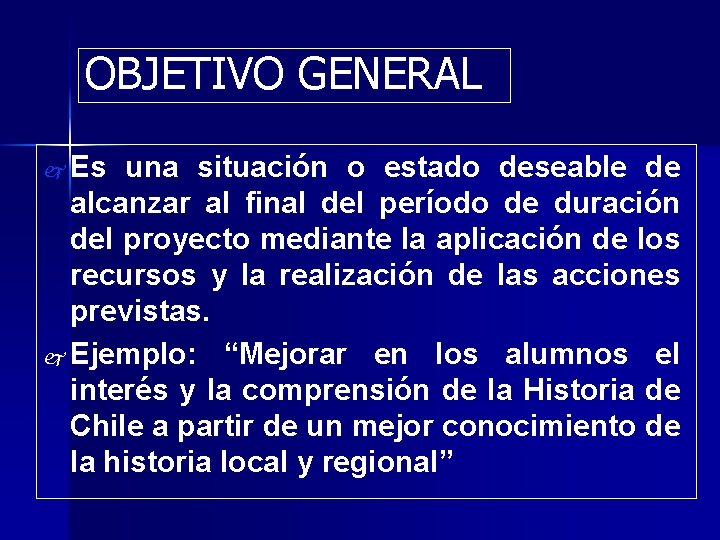 OBJETIVO GENERAL j Es una situación o estado deseable de alcanzar al final del OBJETIVO GENERAL j Es una situación o estado deseable de alcanzar al final del