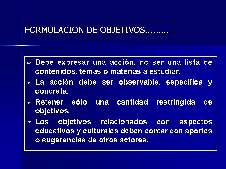 FORMULACION DE OBJETIVOS. . F F Debe expresar una acción, no ser una lista FORMULACION DE OBJETIVOS. . F F Debe expresar una acción, no ser una lista