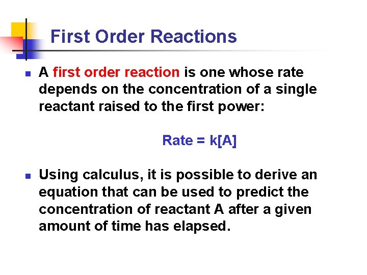 First Order Reactions n A first order reaction is one whose rate depends on