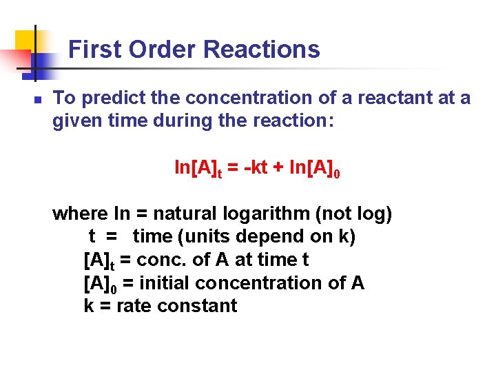 First Order Reactions n To predict the concentration of a reactant at a given