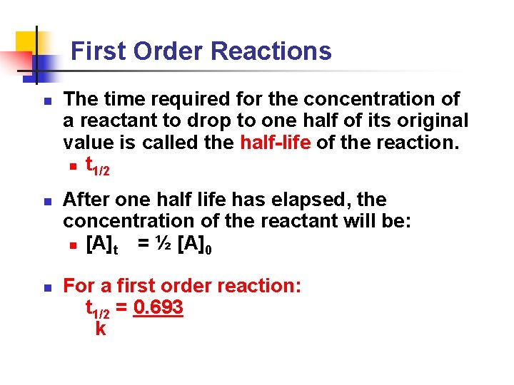 First Order Reactions n n n The time required for the concentration of a