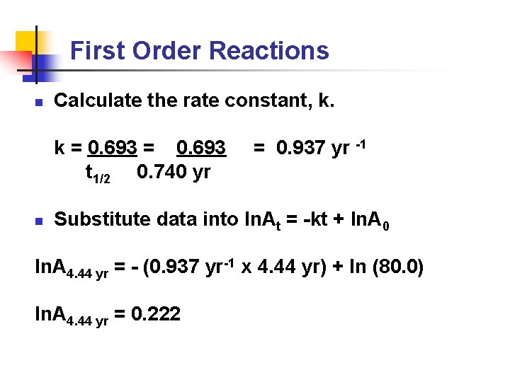 First Order Reactions n Calculate the rate constant, k. k = 0. 693 t