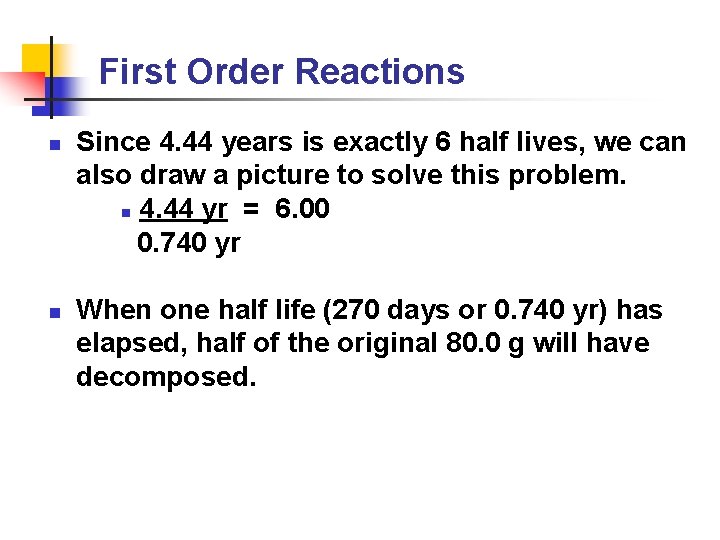 First Order Reactions n n Since 4. 44 years is exactly 6 half lives,