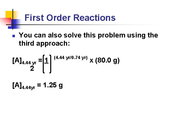 First Order Reactions n You can also solve this problem using the third approach: