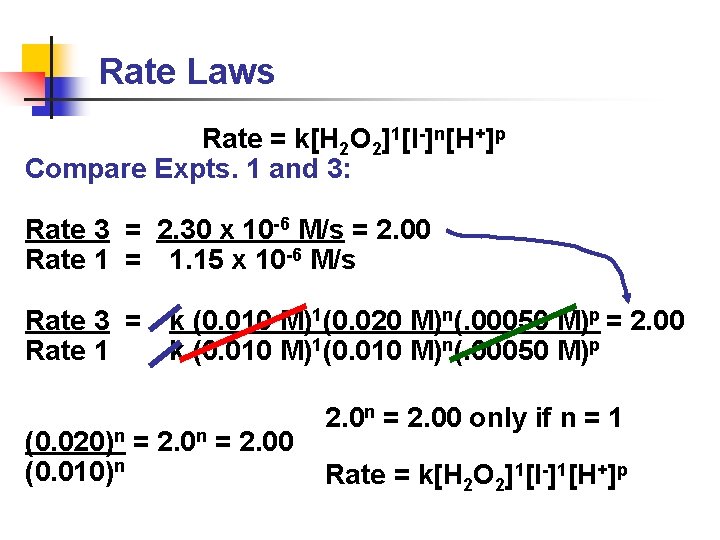 Rate Laws Rate = k[H 2 O 2]1[I-]n[H+]p Compare Expts. 1 and 3: Rate