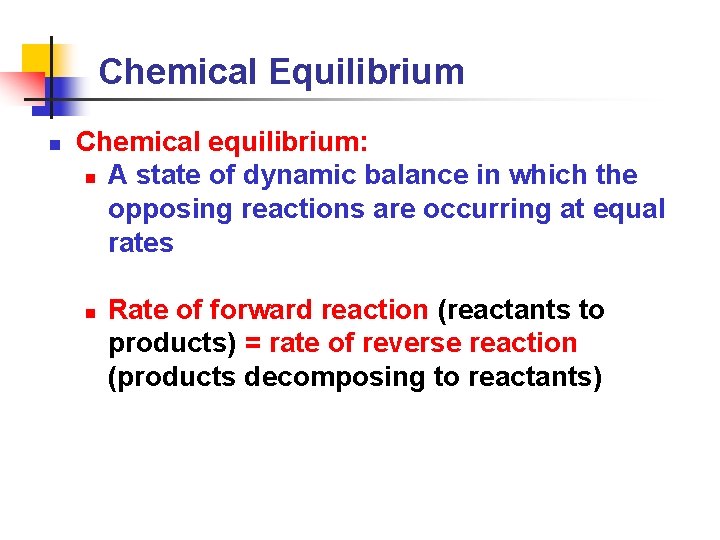 Chemical Equilibrium n Chemical equilibrium: n A state of dynamic balance in which the