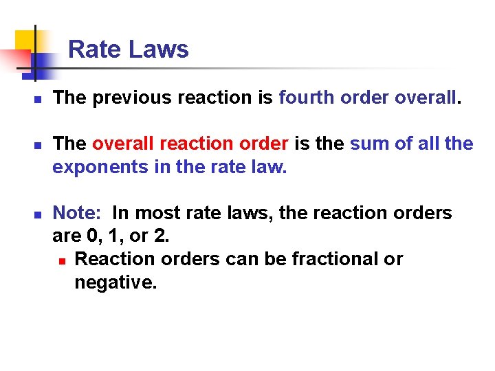 Rate Laws n n n The previous reaction is fourth order overall. The overall