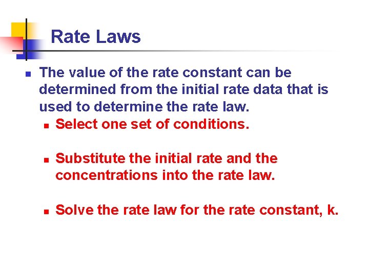 Rate Laws n The value of the rate constant can be determined from the