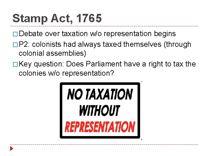 Stamp Act, 1765 � Debate over taxation w/o representation begins � P 2: colonists