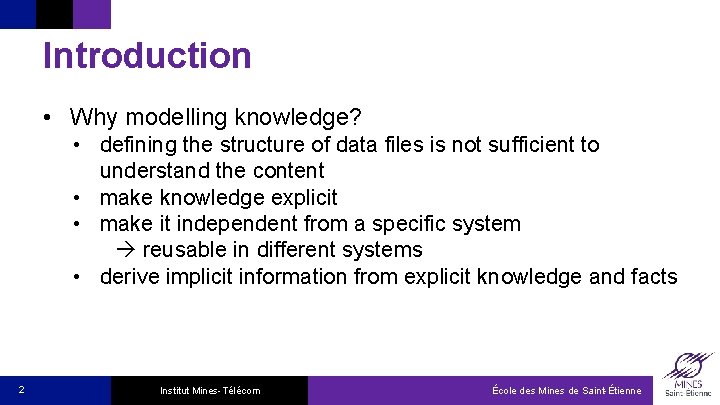 Introduction • Why modelling knowledge? • defining the structure of data files is not