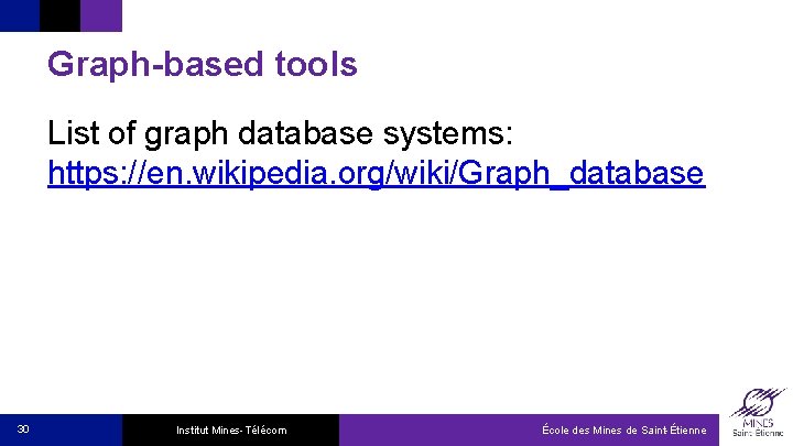 Graph-based tools List of graph database systems: https: //en. wikipedia. org/wiki/Graph_database 30 Institut Mines-Télécom