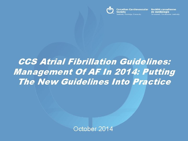 CCS Atrial Fibrillation Guidelines: Management Of AF In 2014: Putting The New Guidelines Into