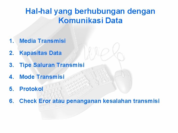 Hal-hal yang berhubungan dengan Komunikasi Data 1. Media Transmisi 2. Kapasitas Data 3. Tipe