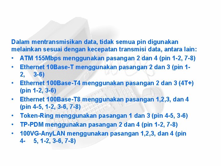 Dalam mentransmisikan data, tidak semua pin digunakan melainkan sesuai dengan kecepatan transmisi data, antara