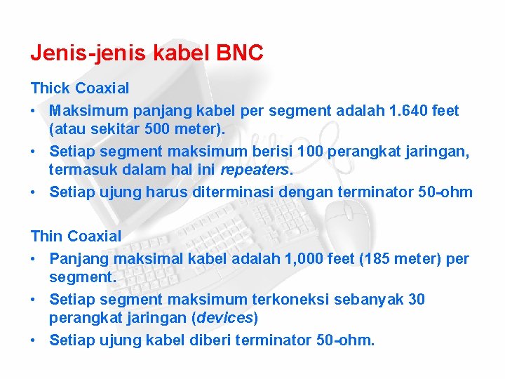 Jenis-jenis kabel BNC Thick Coaxial • Maksimum panjang kabel per segment adalah 1. 640