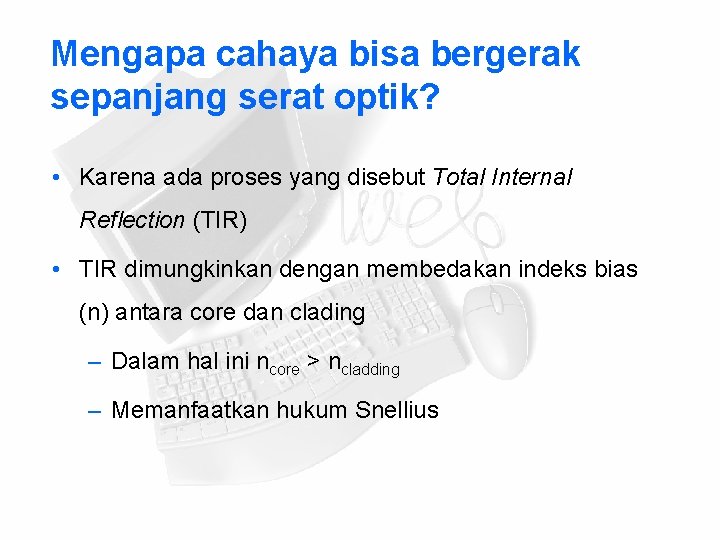 Mengapa cahaya bisa bergerak sepanjang serat optik? • Karena ada proses yang disebut Total