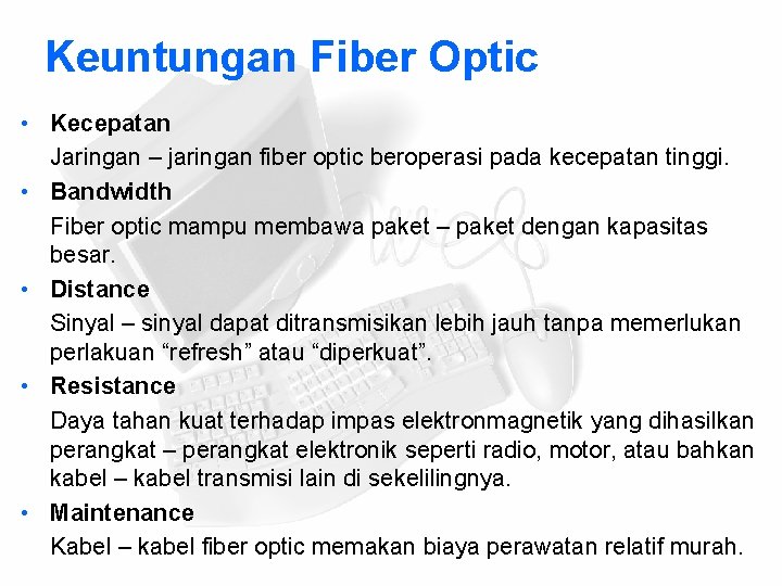 Keuntungan Fiber Optic • Kecepatan Jaringan – jaringan fiber optic beroperasi pada kecepatan tinggi.
