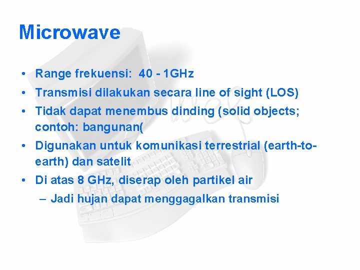 Microwave • Range frekuensi: 40 - 1 GHz • Transmisi dilakukan secara line of