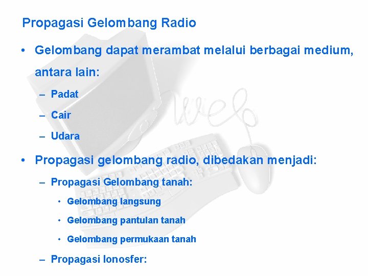 Propagasi Gelombang Radio • Gelombang dapat merambat melalui berbagai medium, antara lain: – Padat