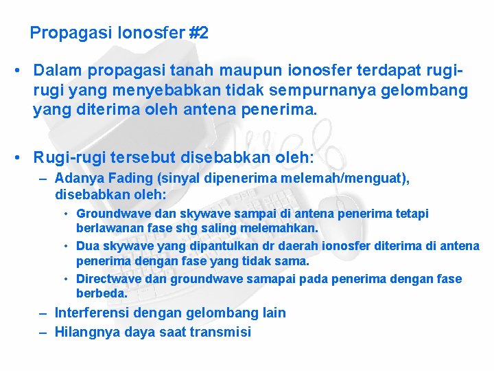 Propagasi Ionosfer #2 • Dalam propagasi tanah maupun ionosfer terdapat rugi yang menyebabkan tidak