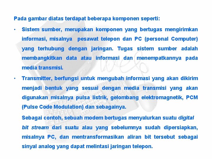 Pada gambar diatas terdapat beberapa komponen seperti: • Sistem sumber, merupakan komponen yang bertugas