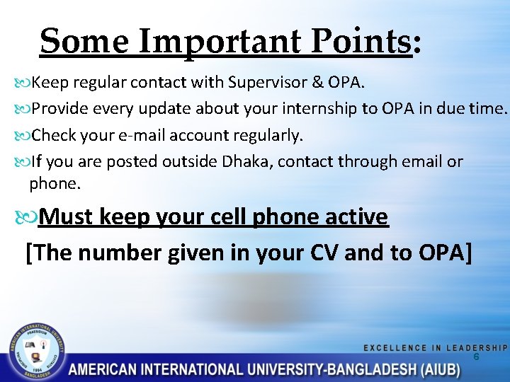 Some Important Points: Keep regular contact with Supervisor & OPA. Provide every update about