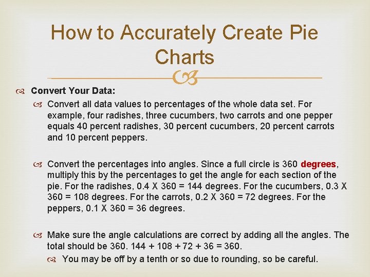 How to Accurately Create Pie Charts Convert Your Data: Convert all data values to