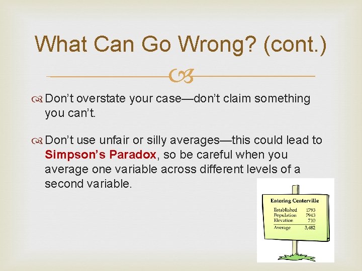 What Can Go Wrong? (cont. ) Don’t overstate your case—don’t claim something you can’t.