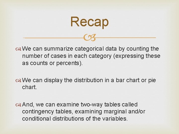 Recap We can summarize categorical data by counting the number of cases in each
