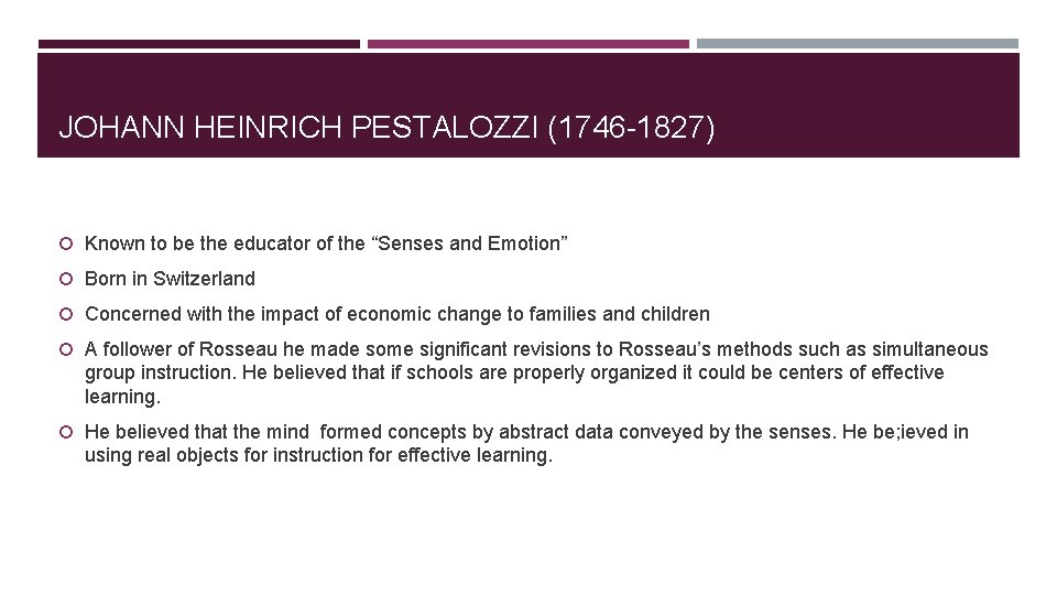 JOHANN HEINRICH PESTALOZZI (1746 -1827) Known to be the educator of the “Senses and JOHANN HEINRICH PESTALOZZI (1746 -1827) Known to be the educator of the “Senses and
