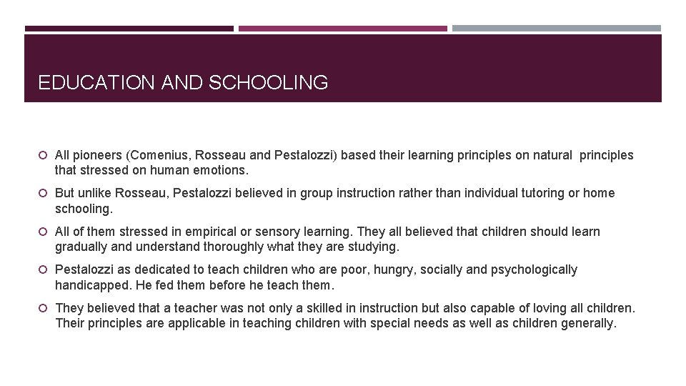 EDUCATION AND SCHOOLING All pioneers (Comenius, Rosseau and Pestalozzi) based their learning principles on EDUCATION AND SCHOOLING All pioneers (Comenius, Rosseau and Pestalozzi) based their learning principles on