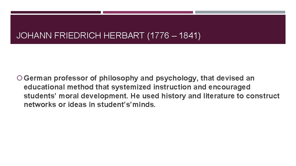JOHANN FRIEDRICH HERBART (1776 – 1841) German professor of philosophy and psychology, that devised JOHANN FRIEDRICH HERBART (1776 – 1841) German professor of philosophy and psychology, that devised