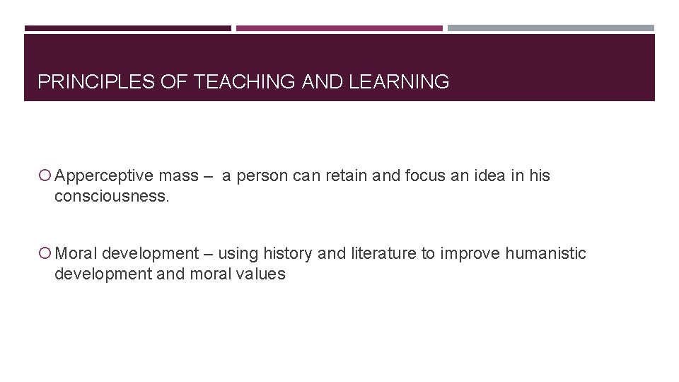 PRINCIPLES OF TEACHING AND LEARNING Apperceptive mass – a person can retain and focus PRINCIPLES OF TEACHING AND LEARNING Apperceptive mass – a person can retain and focus