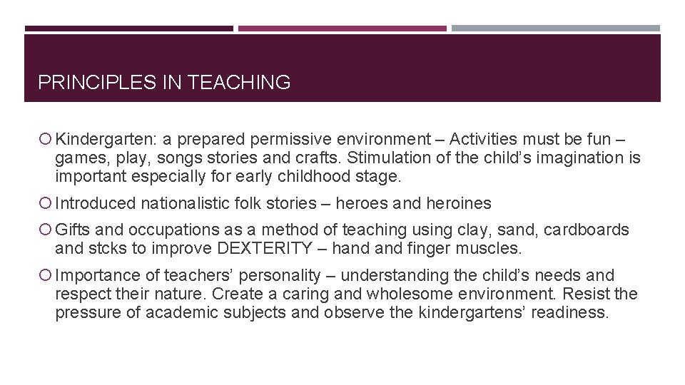 PRINCIPLES IN TEACHING Kindergarten: a prepared permissive environment – Activities must be fun – PRINCIPLES IN TEACHING Kindergarten: a prepared permissive environment – Activities must be fun –