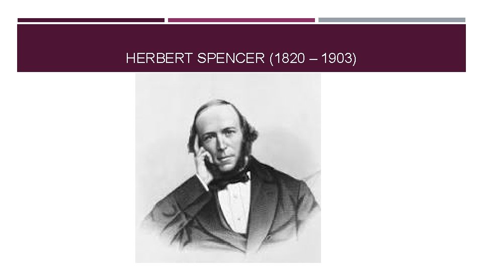 HERBERT SPENCER (1820 – 1903) HERBERT SPENCER (1820 – 1903)