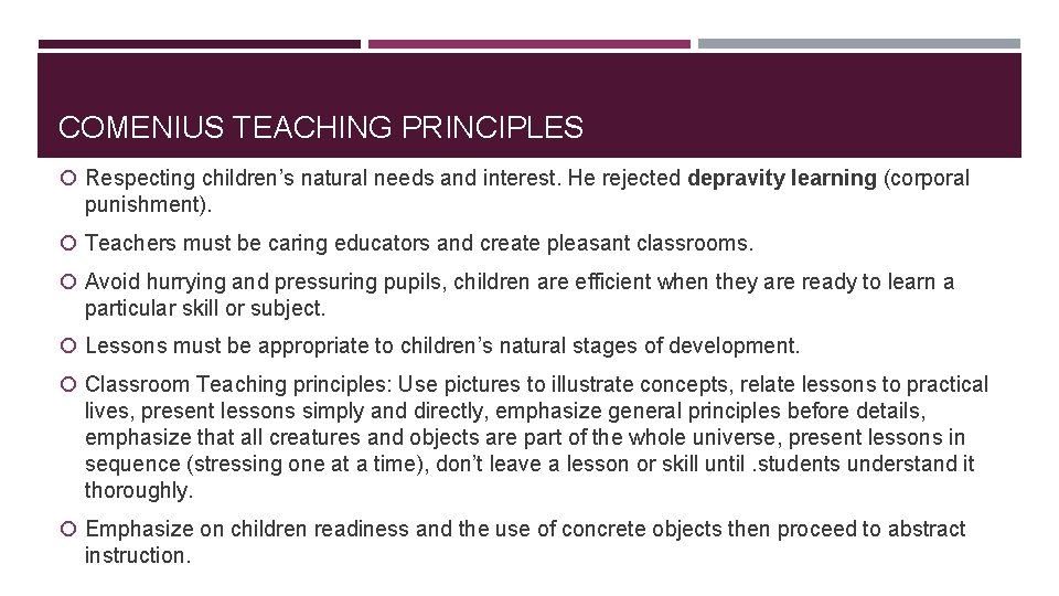 COMENIUS TEACHING PRINCIPLES Respecting children’s natural needs and interest. He rejected depravity learning (corporal COMENIUS TEACHING PRINCIPLES Respecting children’s natural needs and interest. He rejected depravity learning (corporal