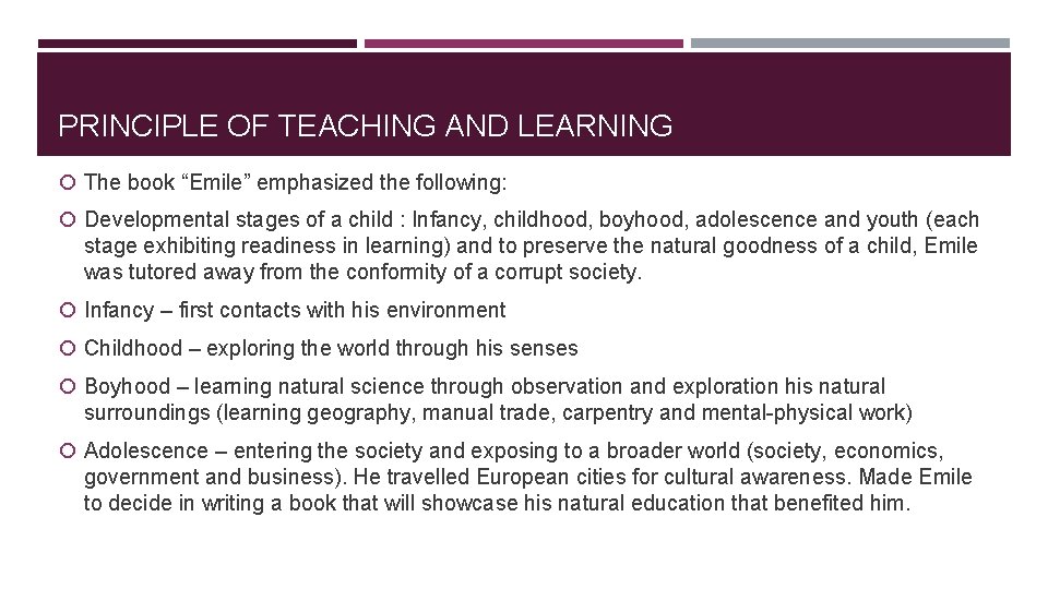 PRINCIPLE OF TEACHING AND LEARNING The book “Emile” emphasized the following: Developmental stages of PRINCIPLE OF TEACHING AND LEARNING The book “Emile” emphasized the following: Developmental stages of