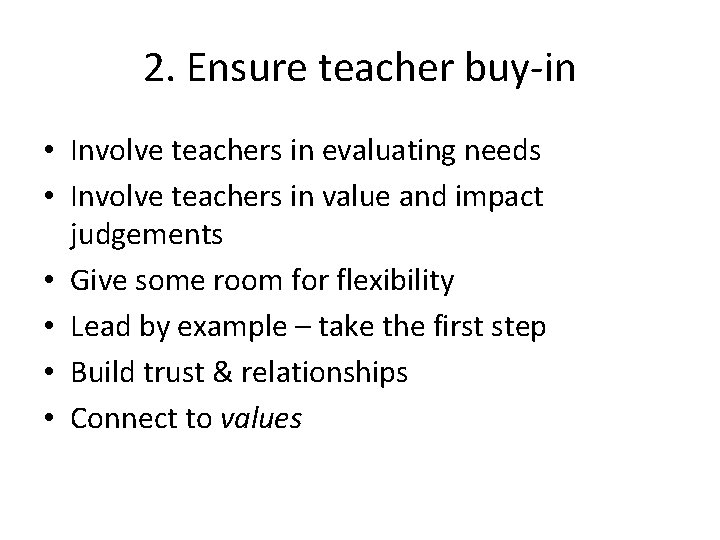 2. Ensure teacher buy-in • Involve teachers in evaluating needs • Involve teachers in