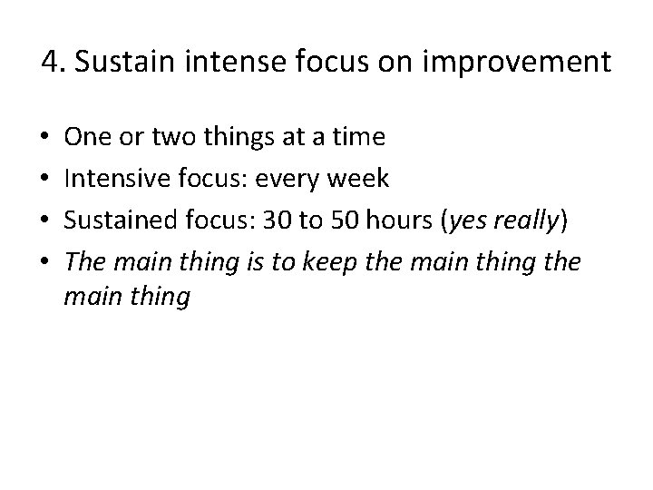 4. Sustain intense focus on improvement • • One or two things at a