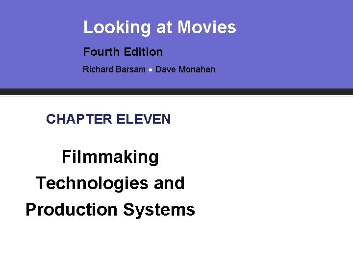 Looking at Movies Fourth Edition Richard Barsam Dave Monahan CHAPTER ELEVEN Filmmaking Technologies and