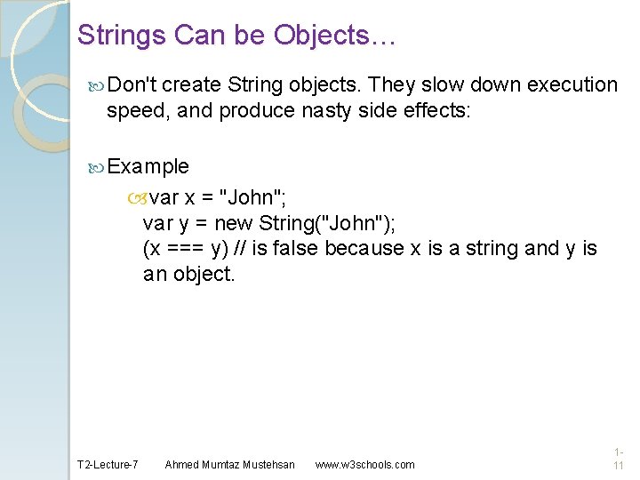 Strings Can be Objects… Don't create String objects. They slow down execution speed, and