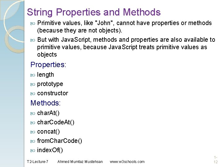 String Properties and Methods Primitive values, like "John", cannot have properties or methods (because