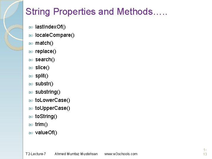 String Properties and Methods…. . last. Index. Of() locale. Compare() match() replace() search() slice()